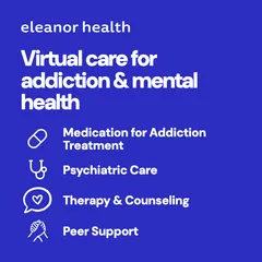 Eleanor Health provides virtual care for addiction & mental health.
