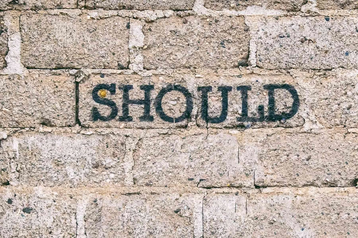 Don’t ‘should’ yourself.
